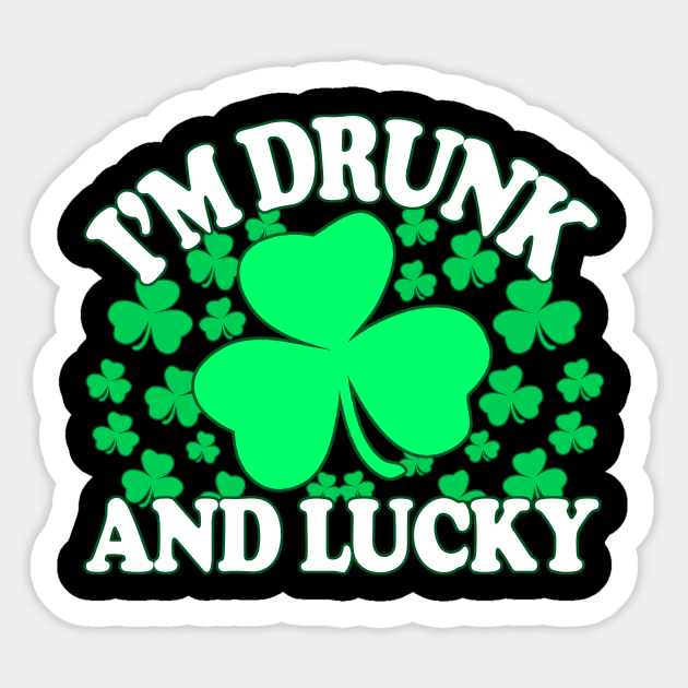 Drunk And Lucky - Inappropriate St Patricks Day, Irish Pride, Irish Drinking Squad, St Patricks Day 2018, St Pattys Day, St Patricks Day Shirts Sticker by BlueTshirtCo